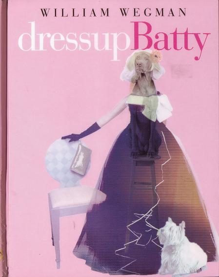 William Wegman, Dress Up Batty, Gestaltung: Empire Design Studio &copy; Hyperion Books for Children, New York, 2004